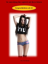 Sie umschlang ihn sogleich mit ihren Beinen - Pia Ferchichi - E-Book