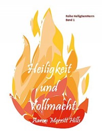 Heiligkeit und Vollmacht - Aaron Merritt Hills - E-Book