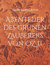 Abenteuer des grünen Zauberers von OZ II - Qayid Aljaysh Juyub - E-Book