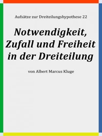 Notwendigkeit, Zufall und Freiheit in der Dreiteilung - Albert Marcus Kluge - E-Book