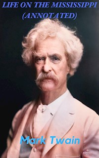 Life on the Mississippi (Annotated) - Mark Twain - E-Book