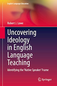 Uncovering Ideology in English Language Teaching - Robert J. Lowe - E-Book