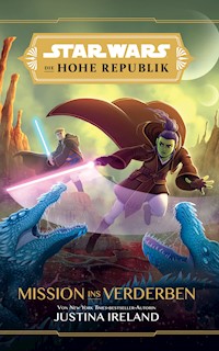 Star Wars:  Die Hohe Republik Mission ins Verderben - Justina Ireland - E-Book