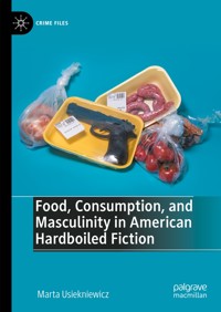 Food, Consumption, and Masculinity in American Hardboiled Fiction - Marta Usiekniewicz - E-Book