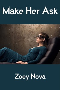 Make Her Ask: Taboo Erotica - Zoey Nova - E-Book