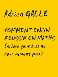 Comment enfin réussir en maths - Adrien Galle - E-Book