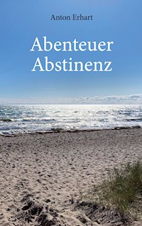 Abenteuer Abstinenz - Anton Erhart - E-Book