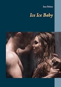 Ice Ice Baby - Ines Bohne - E-Book