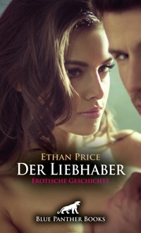 Der Liebhaber | Erotische Geschichte - Ethan Price - E-Book