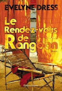 Le Rendez-vous de Rangoon - Evelyne Dress - E-Book