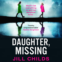Daughter, Missing - A BRAND-NEW, utterly chilling psychological thriller from bestseller Jill Childs for 2025 (Unabridged) - Jill Childs - Hörbuch