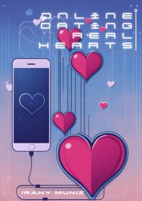 Online Dating, Real Hearts - Irany Muniz - E-Book