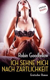 Ich sehne mich nach Zärtlichkeit - Robin Goodfellow - E-Book