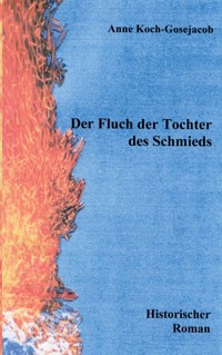 Der Fluch der Tochter des Schmieds - Anne Koch-Gosejacob - E-Book