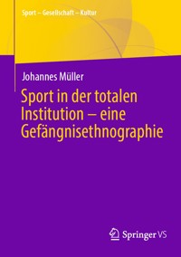 Sport in der totalen Institution – eine Gefängnisethnographie - Johannes Müller - E-Book
