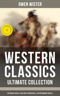Western Classics - Ultimate Collection: Historical Novels, Adventures & Action Romance Novels - Owen Wister - E-Book