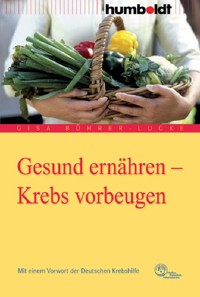 Gesund ernähren - Krebs vorbeugen - Gisa Bührer-Lucke - E-Book
