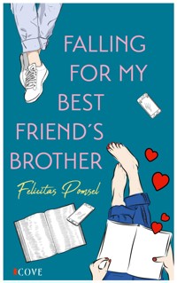 Falling For My Best Friend's Brother - Felicitas Pomsel - E-Book