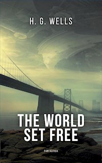 The World Set Free - H G Wells - E-Book