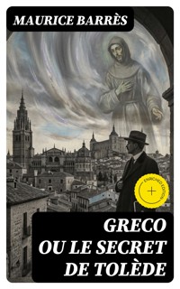 Greco ou le Secret de Tolède - Maurice Barrès - E-Book