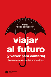 Viajar al futuro (y volver para contarlo) - Walter Sosa Escudero - E-Book