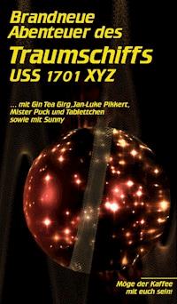 Brandneue Abenteuer des Traumschiffs USS 1701 XYZ - Ulrike Jonack - E-Book