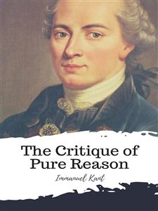 The Critique of Pure Reason - Immanuel Kant - E-Book