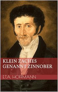 Klein Zaches genannt Zinnober - Ernst Theodor Amadeus Hoffmann - E-Book