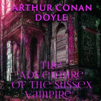 The Adventure of the Sussex Vampire - Arthur Conan Doyle - Hörbuch