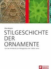 Stilgeschichte der Ornamente: von der Antike bis zur Alltagskultur der 1980er Jahre - Elke Wagner - E-Book