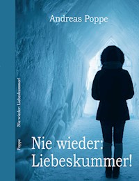 Nie wieder: Liebeskummer! - Andreas Poppe - E-Book
