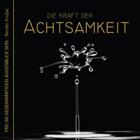 Die Kraft der Achtsamkeit - Renato Kruljac - Hörbuch
