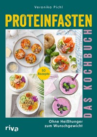 Proteinfasten – Das Kochbuch - Veronika Pichl - E-Book