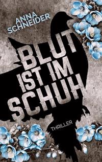 Blut ist im Schuh - Anna Schneider - E-Book