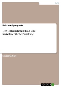 Der Unternehmenskauf und kartellrechtliche Probleme - Kristina Ogonyants - E-Book