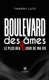 Boulevard des âmes ou le plus beau jour de ma vie - Thierry Lutz - E-Book