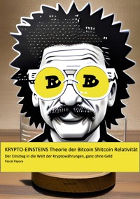 Krypto-Einsteins Theorie der Bitcoin-Shitcoin-Relativität - Pascal Papara - E-Book
