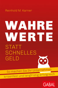 Wahre Werte statt schnelles Geld - Reinhold M. Karner - E-Book