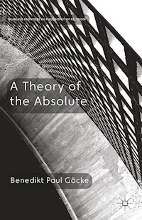 A Theory of the Absolute - Benedikt Paul Göcke - E-Book