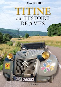 Titine ou l'histoire de 5 vies - Rémy Cochet - E-Book