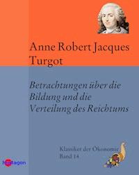 Betrachtungen über die Bildung und die Verteilung des Reichtums - Anne Robert Jacques Turgot - E-Book