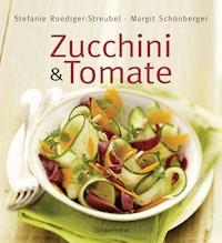 Zucchini und Tomate - Stefanie Roediger-Streubel - E-Book