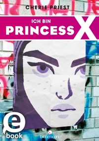 Ich bin Princess X - Cherie Priest - E-Book