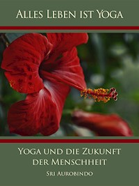 Yoga und die Zukunft der Menschheit - Sri Aurobindo - E-Book