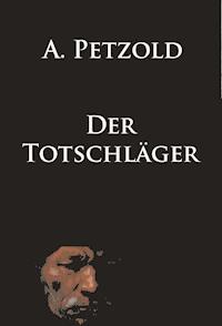Der Totschläger - A. Petzold - E-Book