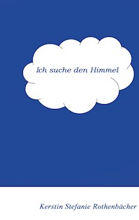 Ich suche den Himmel - Kerstin Stefanie Rothenbächer - E-Book