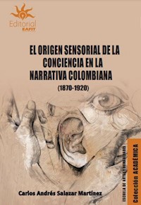 El origen sensorial de la conciencia en la narrativa colombiana (1870-1920) - Carlos Andrés Salazar Martínez - E-Book