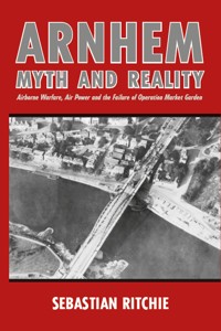Arnhem: Myth and Reality - Sebastian Ritchie - E-Book