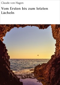 Vom Ersten bis zum letzten Lächeln - Claude von Hagen - E-Book
