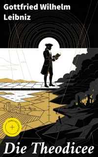Die Theodicee - Gottfried Wilhelm Leibniz - E-Book